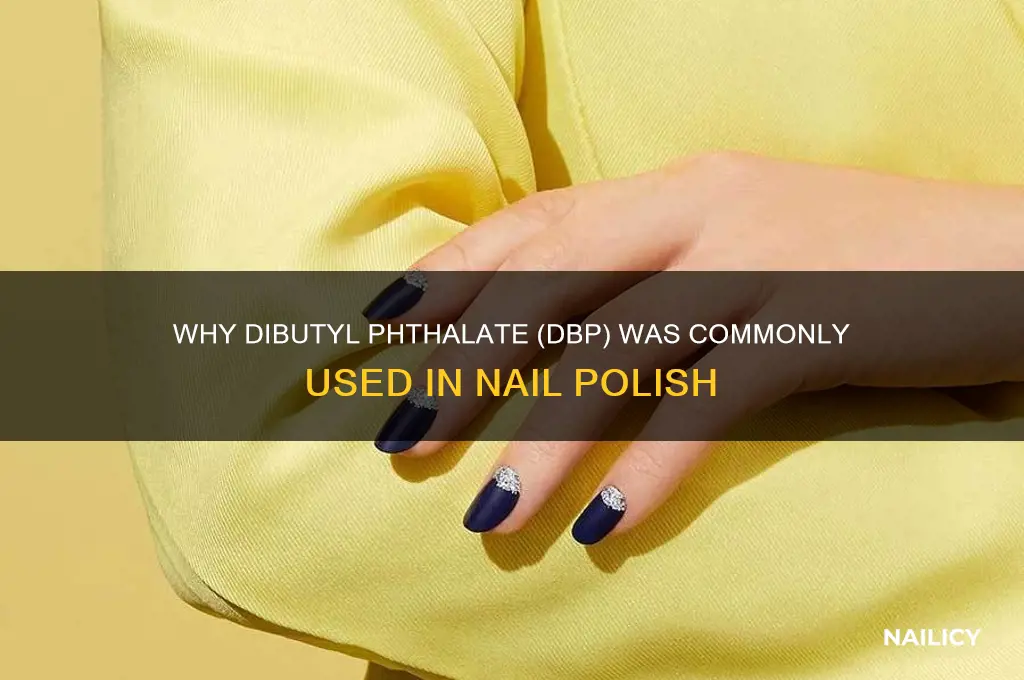 why was dibutyl phthalate dbp used in nail polish