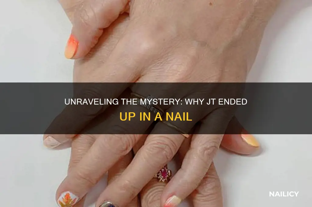 why was jt in nail
