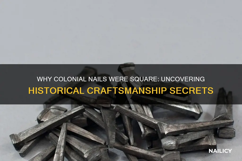 why were colonial nails square