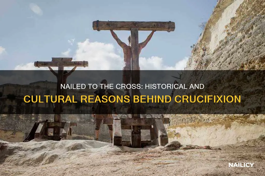 why were somr people nailed to the cross