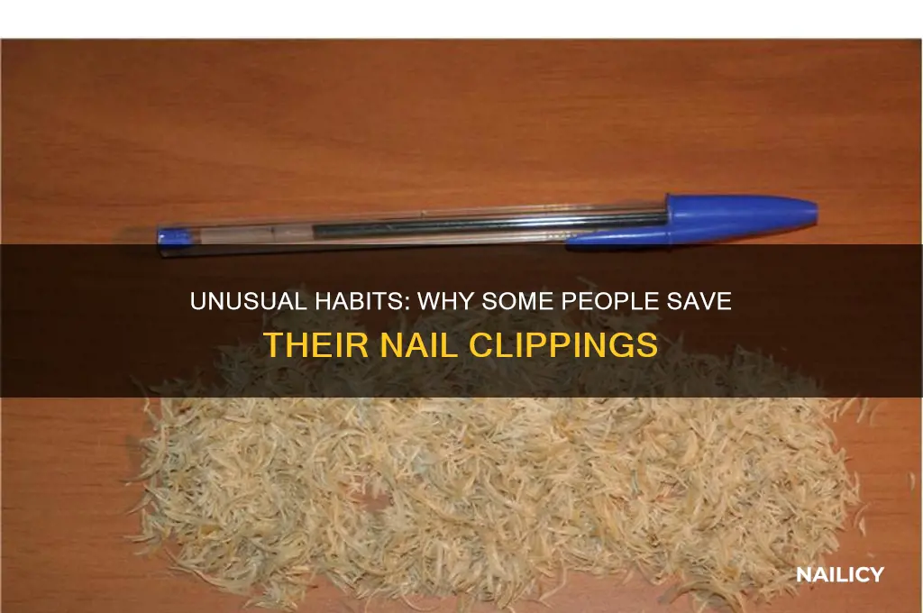 why would a erson keep their nail clippings