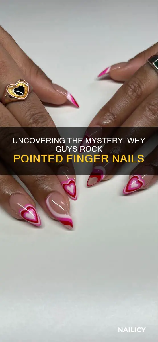 why would a guy have pointed finger nails