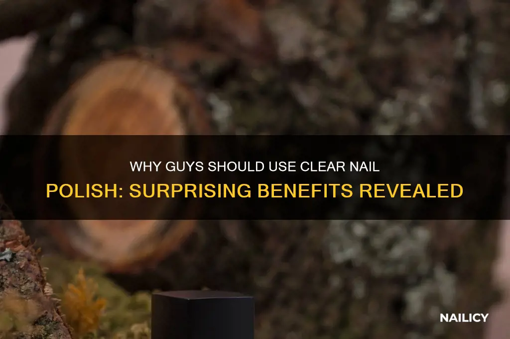why would a guy need clear nail polish