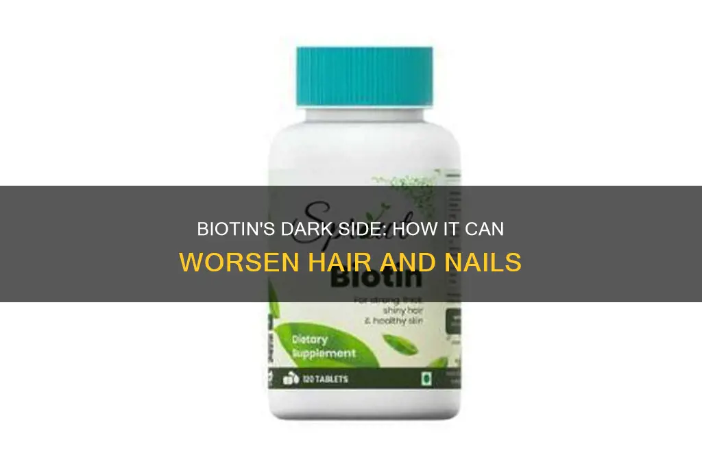 why would biotin make hair and nails worse