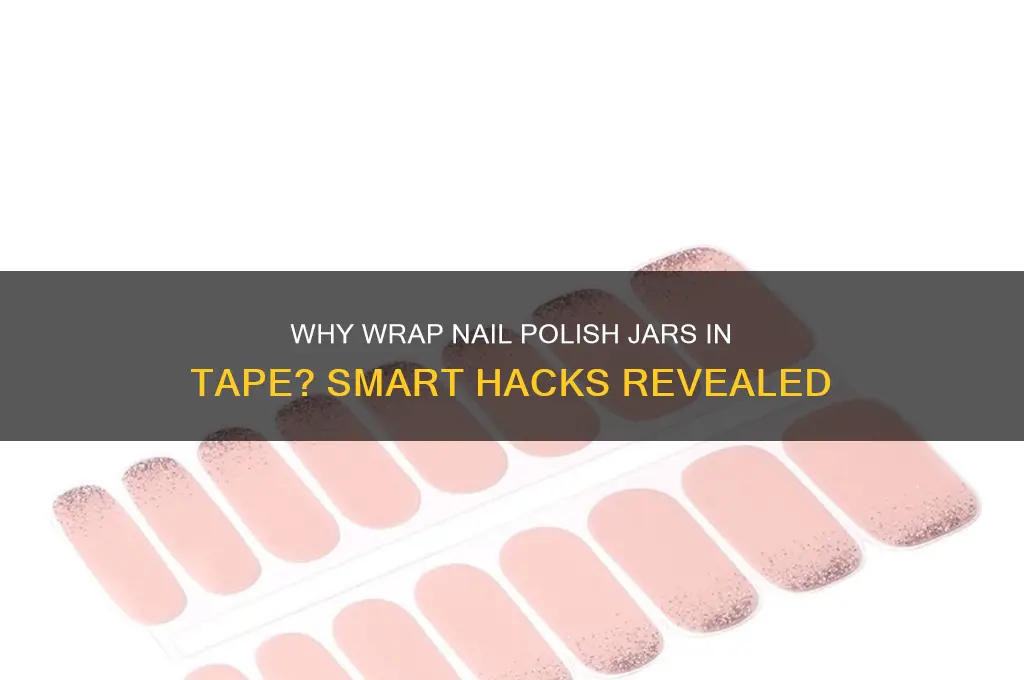 why would you wrap a nail polish jar in tape