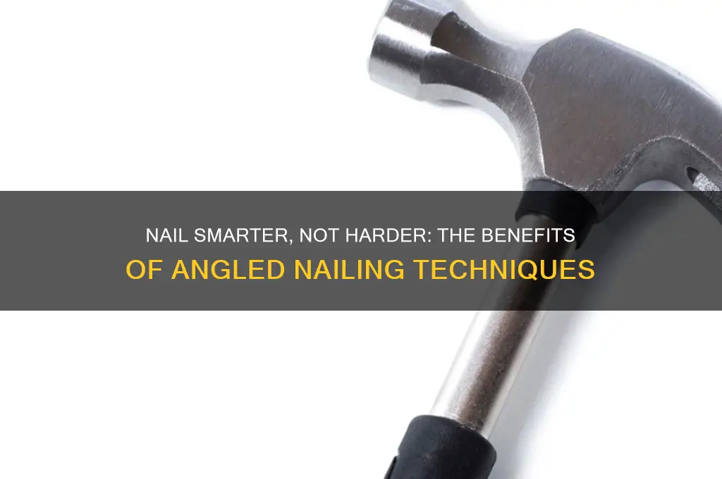 why you should always nail at an angle