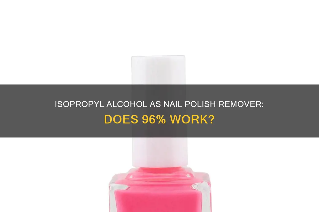 will 96 isopropyl alcohol take off nail polish