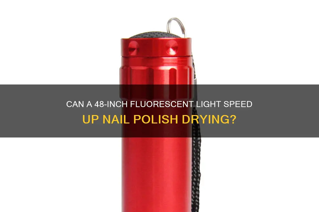 will a 48 inch fluorescent light dry nail polish