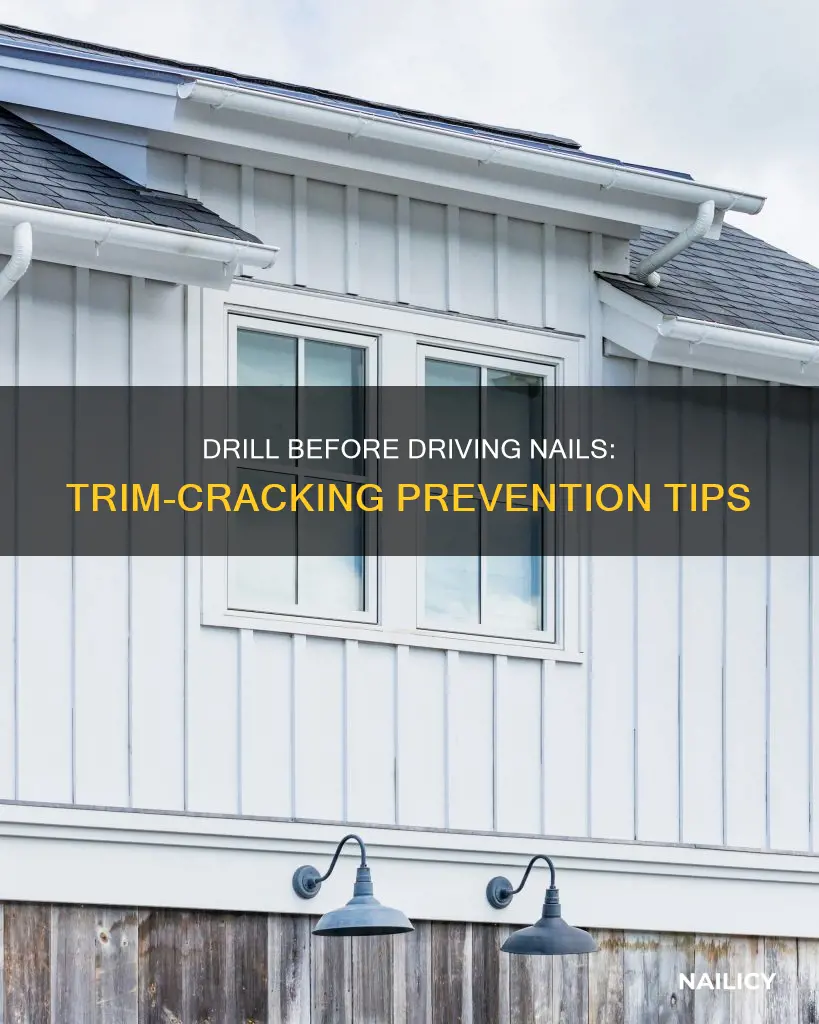 will a nail crack exterior trim if pre drilled