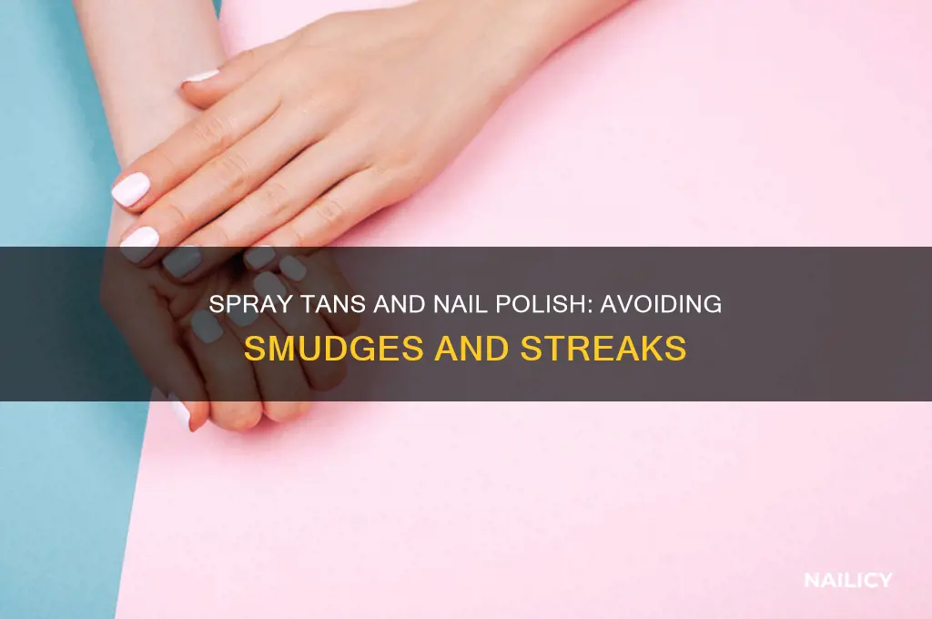 will a spray tan mess up nail polish
