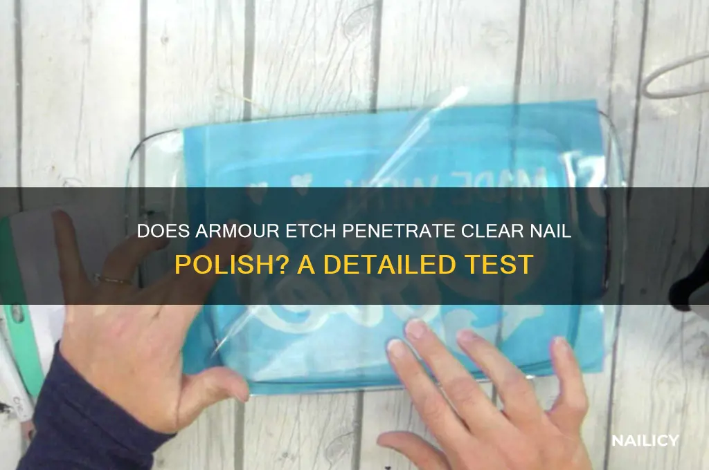 will armour etch go through clear nail polish