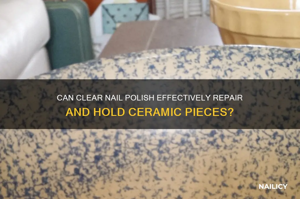 will clear nail polish hold ceramic
