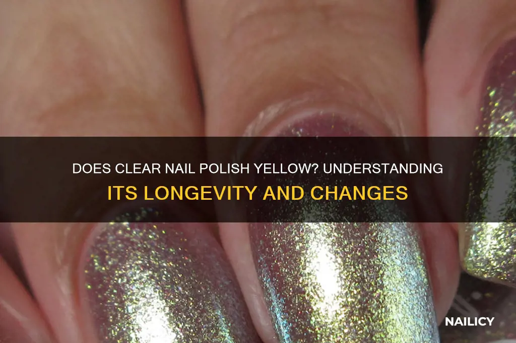 will clear nail polish turn yellow over time