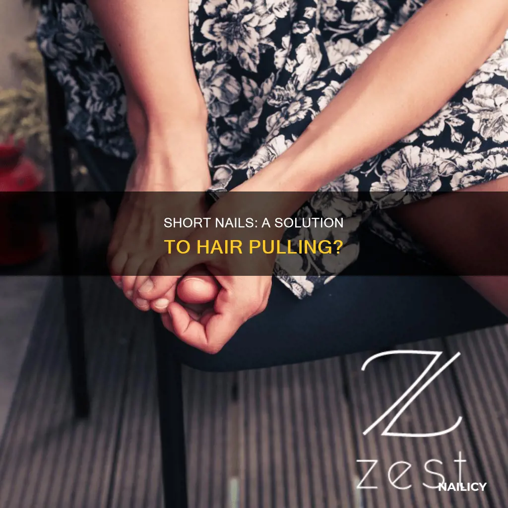 will cutting your nails short prevent hair pulling