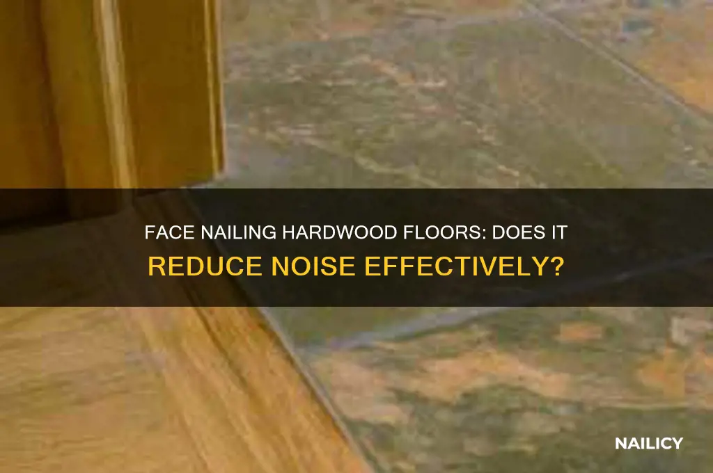 will face nailing hardwood floors make them quieter