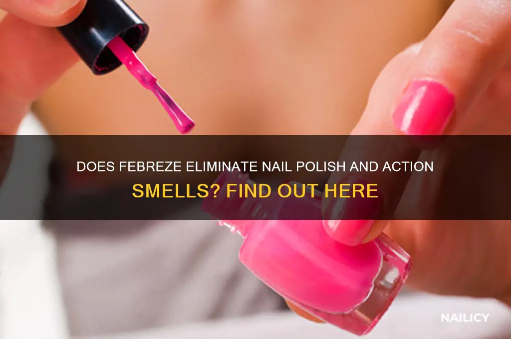 will febreze kill the smell of action and nail polish