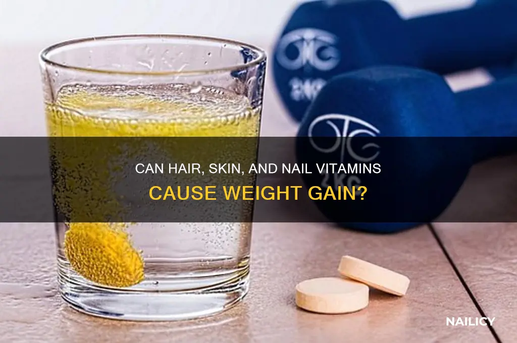 will hair skin and nail vitamins make you gain weight