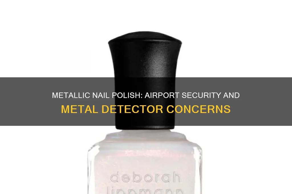 will metallic nail polish set off airport metal detectors