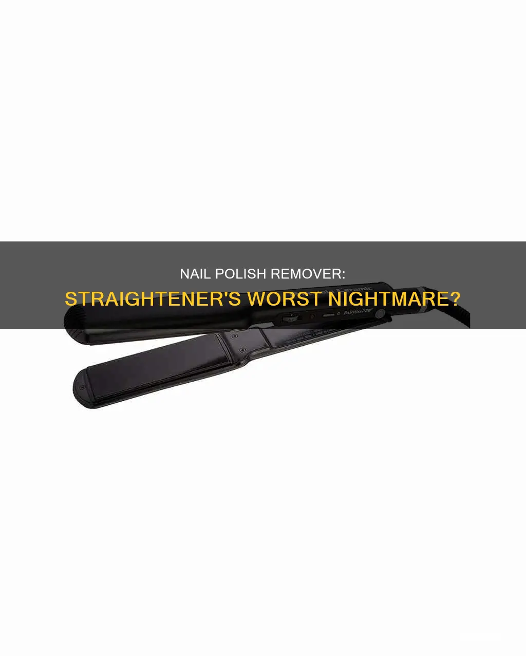 will nail polish remove ruin a straightener