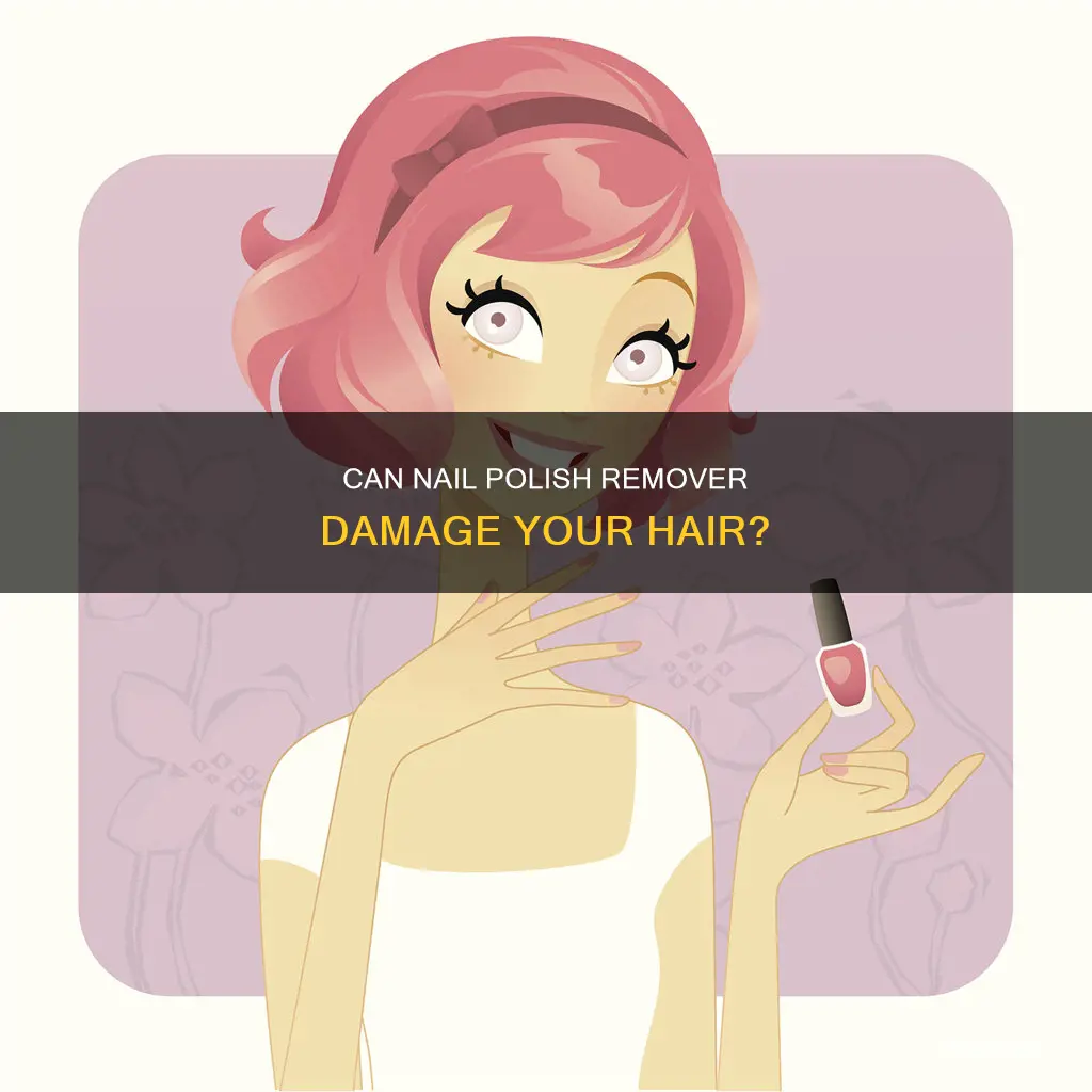 will nail polish remover damage hair