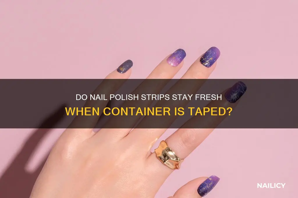 will nail polish strips keep if you tape container