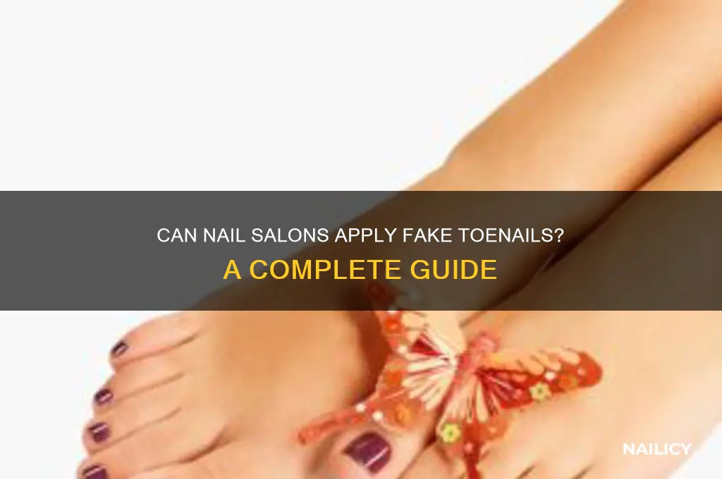 will nail salons put on fake toenails