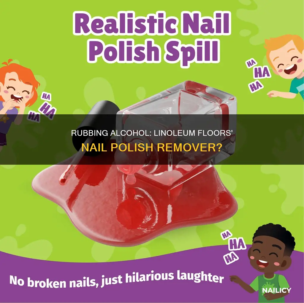 will rubbing alcohol remove nail polish from linoleum floors