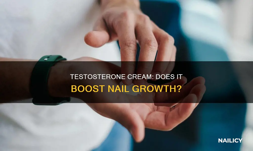will testosterone cream cause nails to grow faster