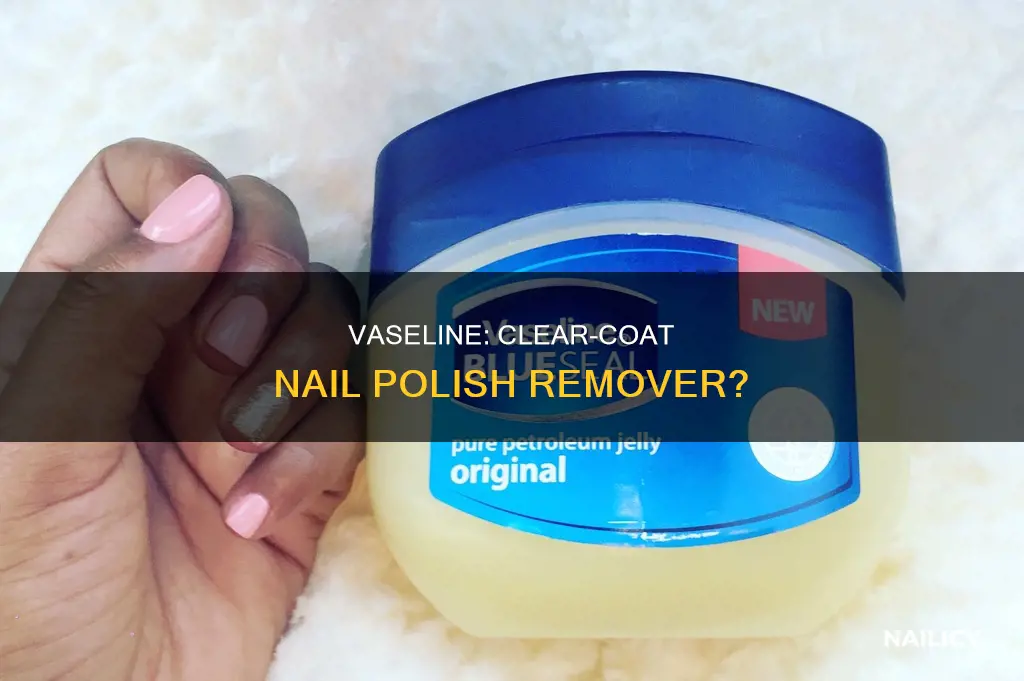 will vaseline remove clear-coat nail polish