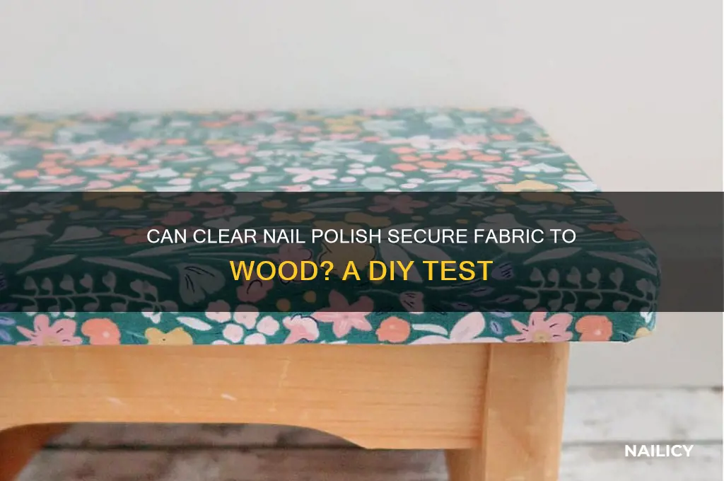 would clear nail polish hold fabric to wood