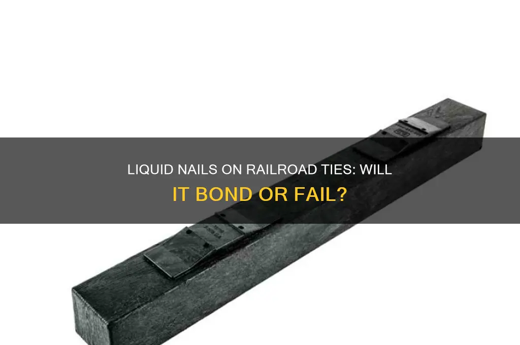 would liquid nails stick to railroad ties