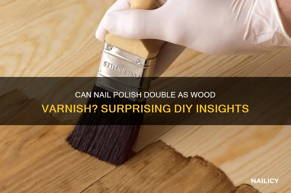 would nail varnish work as wood varnish