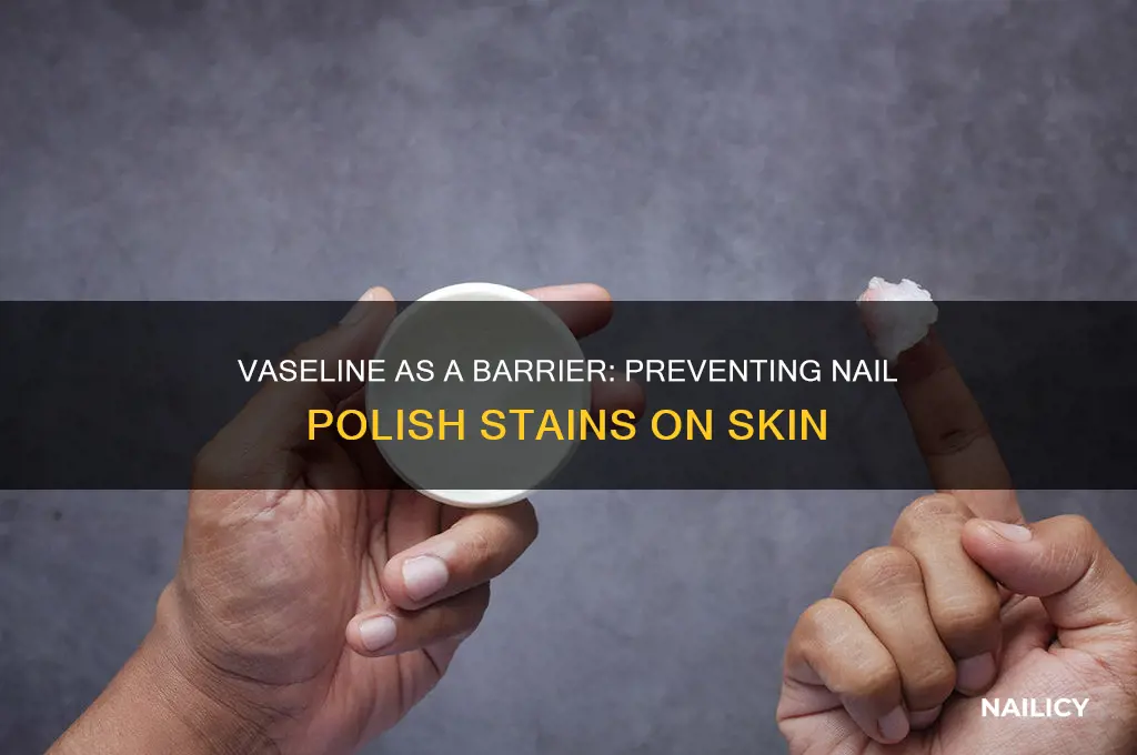 would vaseline work to keep nail polish off your skin